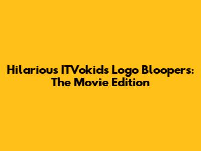 Hilarious ITVokids Logo Bloopers: The Movie Edition
