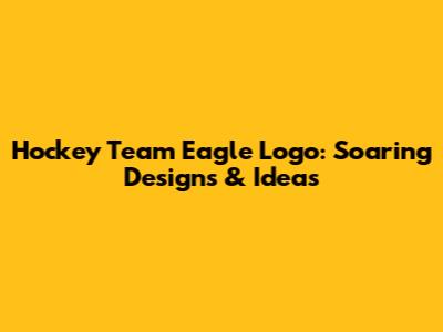 Hockey Team Eagle Logo: Soaring Designs & Ideas