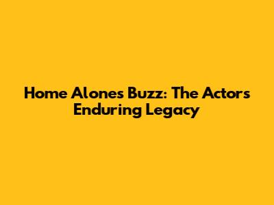 Home Alone's Buzz: The Actor's Enduring Legacy