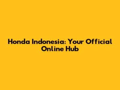 Honda Indonesia: Your Official Online Hub