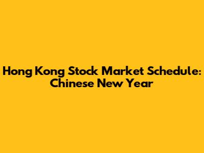 Hong Kong Stock Market Schedule: Chinese New Year