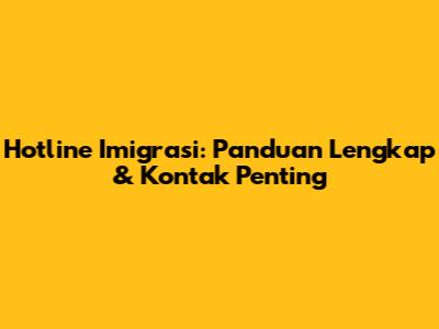 Hotline Imigrasi: Panduan Lengkap & Kontak Penting