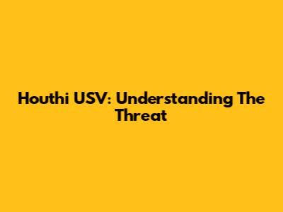 Houthi USV: Understanding The Threat