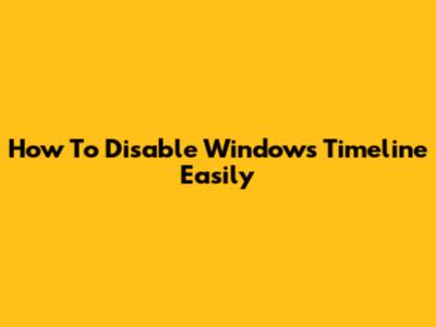 How To Disable Windows Timeline Easily