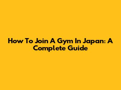 How To Join A Gym In Japan: A Complete Guide