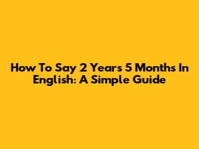 How To Say '2 Years 5 Months' In English: A Simple Guide