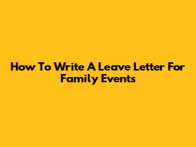 How To Write A Leave Letter For Family Events