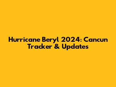Hurricane Beryl 2024: Cancun Tracker & Updates