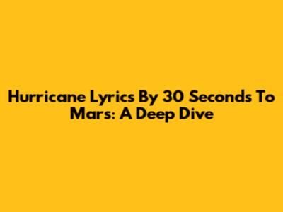 Hurricane Lyrics By 30 Seconds To Mars: A Deep Dive