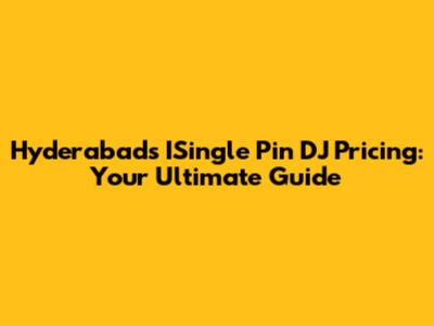 Hyderabad's ISingle Pin DJ Pricing: Your Ultimate Guide