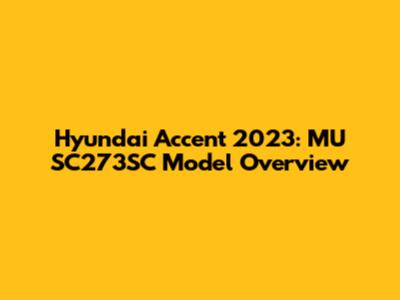 Hyundai Accent 2023: MU SC273SC Model Overview