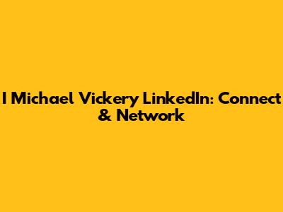 I Michael Vickery LinkedIn: Connect & Network