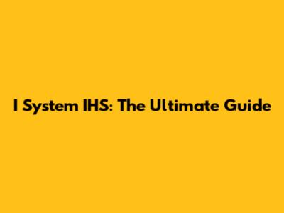 I System IHS: The Ultimate Guide