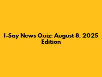 I-Say News Quiz: August 8, 2025 Edition