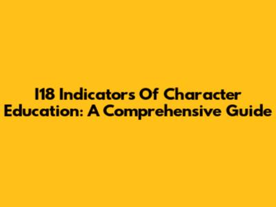 I18 Indicators Of Character Education: A Comprehensive Guide