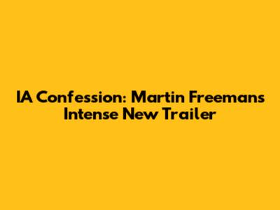 IA Confession: Martin Freeman's Intense New Trailer