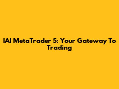 IAI MetaTrader 5: Your Gateway To Trading