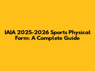 IAIA 2025-2026 Sports Physical Form: A Complete Guide