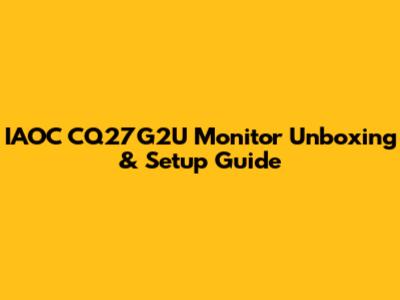 IAOC CQ27G2U Monitor Unboxing & Setup Guide