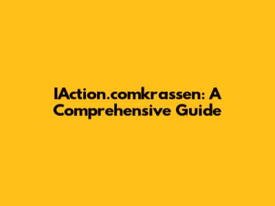 IAction.comkrassen: A Comprehensive Guide