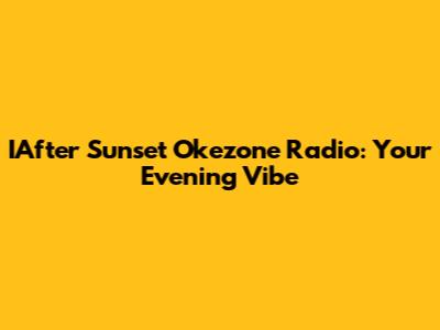 IAfter Sunset Okezone Radio: Your Evening Vibe