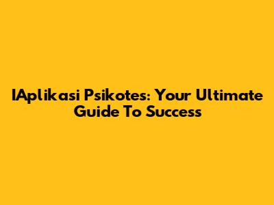 IAplikasi Psikotes: Your Ultimate Guide To Success