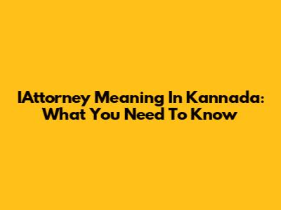 IAttorney Meaning In Kannada: What You Need To Know