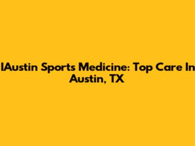 IAustin Sports Medicine: Top Care In Austin, TX