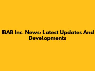 IBAB Inc. News: Latest Updates And Developments