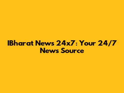 IBharat News 24x7: Your 24/7 News Source