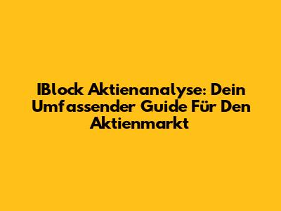 IBlock Aktienanalyse: Dein Umfassender Guide Für Den Aktienmarkt