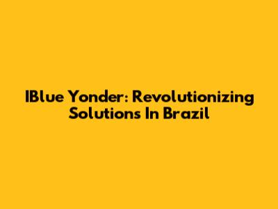 IBlue Yonder: Revolutionizing Solutions In Brazil