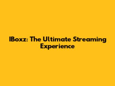 IBoxz: The Ultimate Streaming Experience