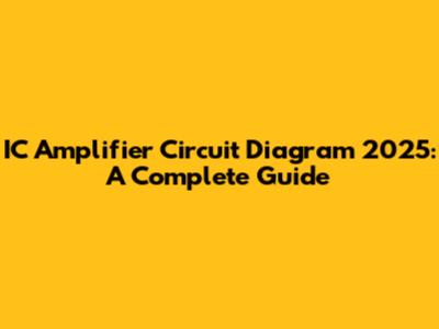 IC Amplifier Circuit Diagram 2025: A Complete Guide