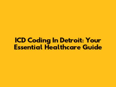 ICD Coding In Detroit: Your Essential Healthcare Guide