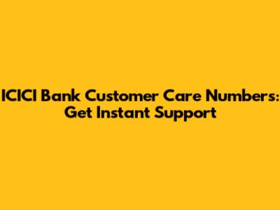 ICICI Bank Customer Care Numbers: Get Instant Support