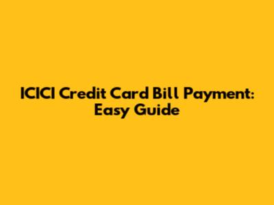 ICICI Credit Card Bill Payment: Easy Guide