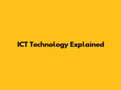 ICT Technology Explained