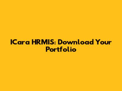 ICara HRMIS: Download Your Portfolio