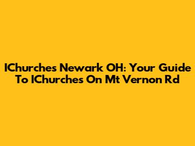 IChurches Newark OH: Your Guide To IChurches On Mt Vernon Rd
