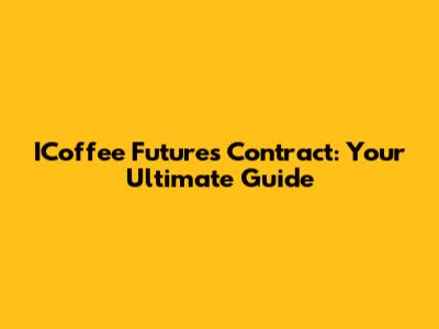 ICoffee Futures Contract: Your Ultimate Guide