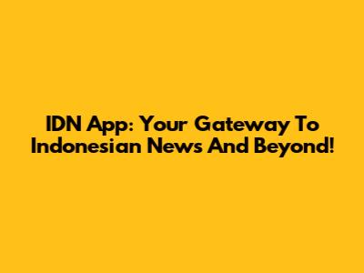 IDN App: Your Gateway To Indonesian News And Beyond!