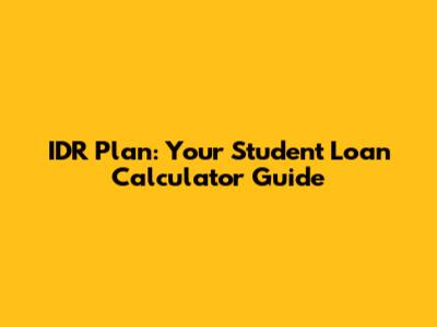IDR Plan: Your Student Loan Calculator Guide