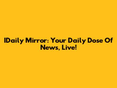 IDaily Mirror: Your Daily Dose Of News, Live!