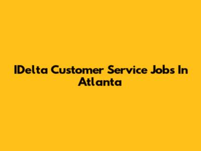 IDelta Customer Service Jobs In Atlanta