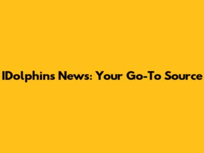 IDolphins News: Your Go-To Source