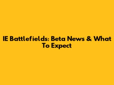 IE Battlefields: Beta News & What To Expect