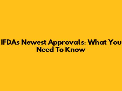 IFDA's Newest Approvals: What You Need To Know