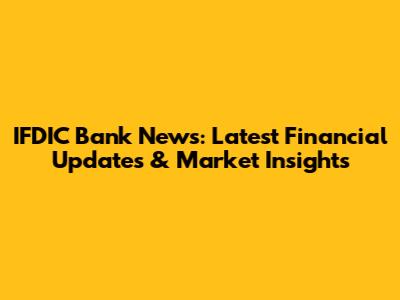 IFDIC Bank News: Latest Financial Updates & Market Insights