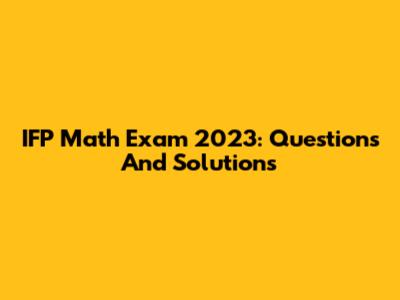 IFP Math Exam 2023: Questions And Solutions